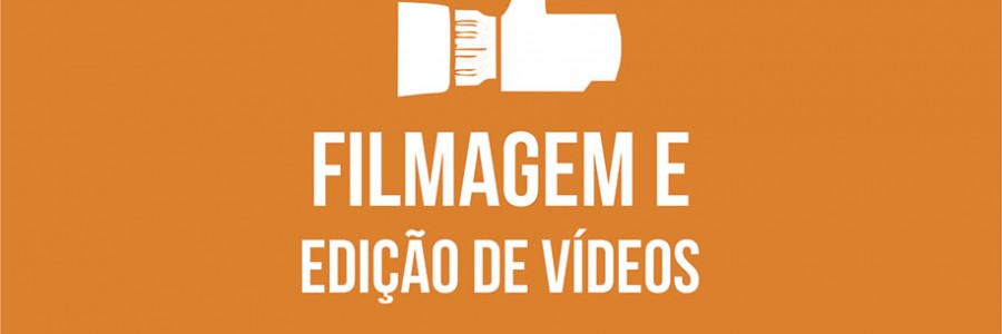 FILMAGEM E EDIÇÃO DE VÍDEOS